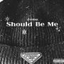 Should Be Me (Explicit)