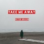 Take Me Away