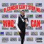 IF Cancer Cant Stop Me WHO CAN (Explicit)