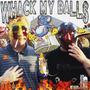 WHACK MY BALLS (Explicit)