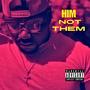 Him Not Them (Explicit)