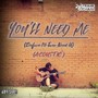 You'll Need Me (Before I'll Ever Need U) [Acoustic]