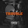 Trouble (Explicit)