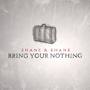 Bring Your Nothing