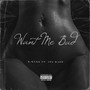 Want Me Bad (Explicit)