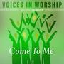 Voices in Worship: Come to Me