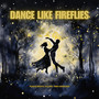 Dance Like Fireflies