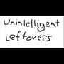 Unintelligent Leftovers