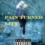 Pain Turned Litt (Explicit)