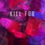 Kill For (Explicit)