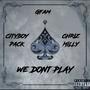 We dont play (feat. Cityboypack & Chrizmilly) [Explicit]