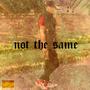 Not The Same (Explicit)