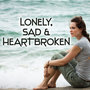 Lonely, Sad and Heartbroken