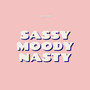 Sassy Moody Nasty (Explicit)