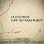 El Destino Que Quieras Darte (feat. Florencia Bonavita & Martín Constantino)