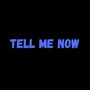 Tell Me Now