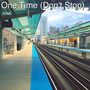 One Time (Don't Stop)