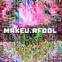 MAKEU.AFOOL (Explicit)