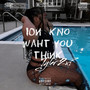 Ion kno waht you think! (Explicit)