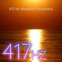 417 Hz Manifest Greatness