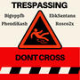 No Trespassing (feat. Ebksantana, Rosco2x & PhendiKash) [Explicit]