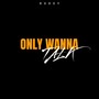 Only Wanna Talk