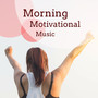 Morning Motivational Music - For Positive Thinking, Confidence And Success