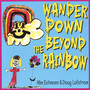 Wander Down Beyond the Rainbow