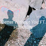 Better Without You (feat. Hibradn) [Explicit]