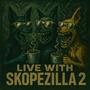 Live With Skopezilla 2 (Explicit)
