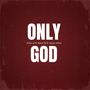 Only God (feat. D-eazy miles)