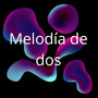 Melodía de Dos