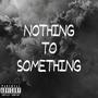 Nothing To Something (feat. King.Bo.) [Explicit]