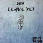 Leave Yet (Explicit)