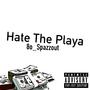 Hate The Playa (feat. 8o_Spazzout) [Explicit]