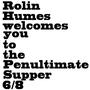 Rolin Humes welcomes you to the Penultimate Supper 6/8