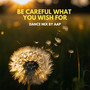 Be Careful What You Wish For ((Dance Mix)) [Explicit]