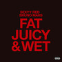 Fat Juicy & Wet (Explicit)