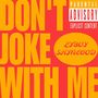 Don't joke with me (Explicit)