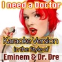 I need a Doctor (Karaoke Instrumental In the Style of Dr. Dre & Eminem)