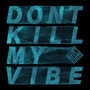 Don't Kill My Vibe