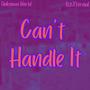 Can't Handle It (feat. Unknown World) [Explicit]