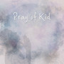 Pray Of Kid