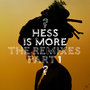 Hess Is More : The Remixes, Pt. 1