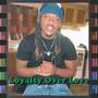 Loyalty Over Love (Explicit)