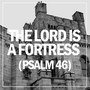 The Lord Is a Fortress (Psalm 46)