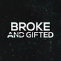 Broke and Gifted