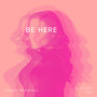 Be Here (Explicit)