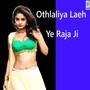 Othlaliya Laeh Ye Raja Ji