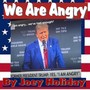 We Are Angry